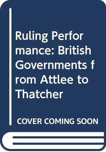 Ruling Performance: British Governments from Attlee to Thatcher (9780631156451) by Hennessy, Peter