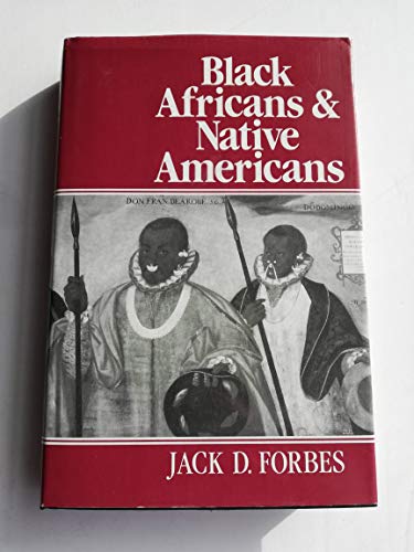 Black Africans and Native Americans: Color, Race, and Caste in the Evolution of Red-Black Peoples (9780631156659) by Forbes, Jack D.