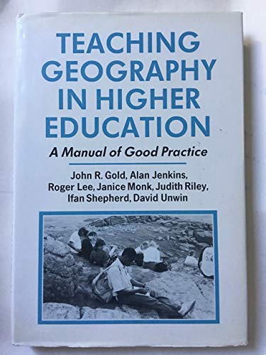 Imagen de archivo de Teaching Geography in Higher Education: A Manual of Good Practice a la venta por G. & J. CHESTERS