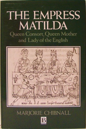 Imagen de archivo de The Empress Matilda: Queen consort, queen mother, and lady of the English a la venta por Aaron Books
