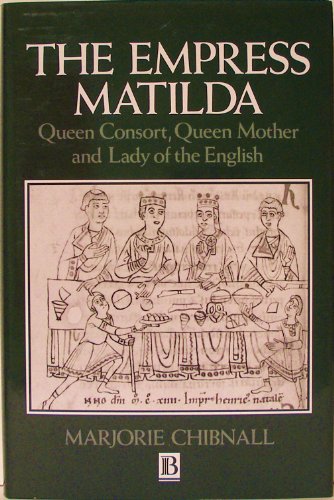 9780631157373: The Empress Matilda: Queen consort, queen mother, and lady of the English