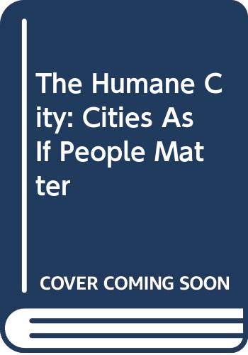Stock image for The Humane City: Cities as if People Matter for sale by Steven Edwards