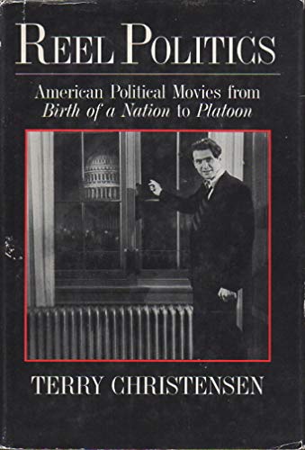 Stock image for REEL POLITICS American Political Movies from Birth of a nation to Platoon for sale by Riverow Bookshop