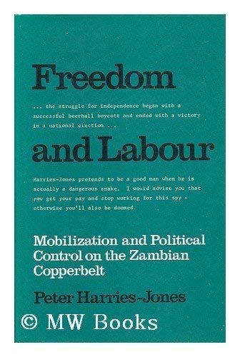 Beispielbild fr Freedom and Labour: Mobilization and Political Control on the Zambian Copperbelt zum Verkauf von G. & J. CHESTERS