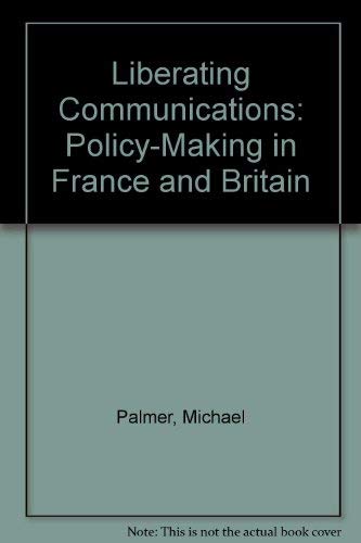 Stock image for Liberating Communications. Policy-Making in France and Britain for sale by Zubal-Books, Since 1961