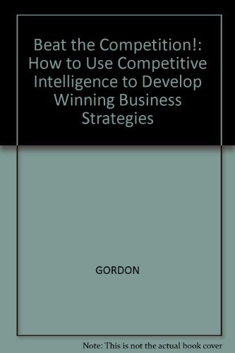 Imagen de archivo de Beat the Competition: How to Use Competitive Intelligence to Develop Winning Business Strategies a la venta por Wonder Book