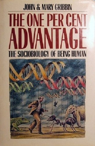 The One Per Cent Advantage: The Sociobiology of Being Human (9780631160045) by Gribbin, John R.; Gribbin, Mary