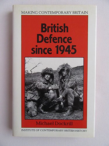 Beispielbild fr British Defence Since 1945 (Making Contemporary Britain) zum Verkauf von Cambridge Rare Books