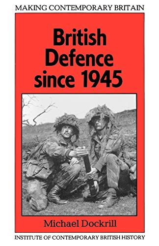 Beispielbild fr British Defence Since 1945 (Making Contemporary Britain) zum Verkauf von WorldofBooks