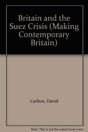 9780631160915: Britain And The Suez Crisis (Making Contemporary Britain)