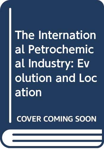 The International Petrochemical Industry: Evolution and Location (9780631160984) by Chapman, Keith