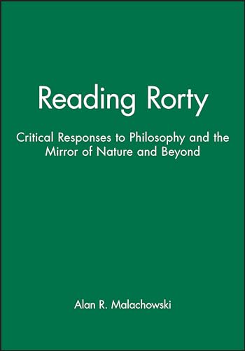 9780631161493: Reading Rorty: Critical Responses to Philosophy and the Mirror of Nature and Beyond