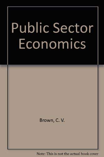 Public Sector Economics - Brown, C. V.; Jackson, Peter