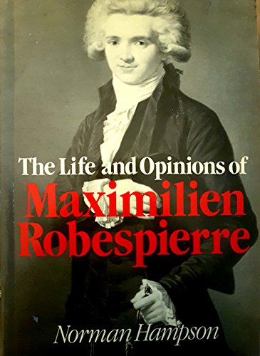 The Life and Opinions of Maximilien Robespierre - Norman Hampson