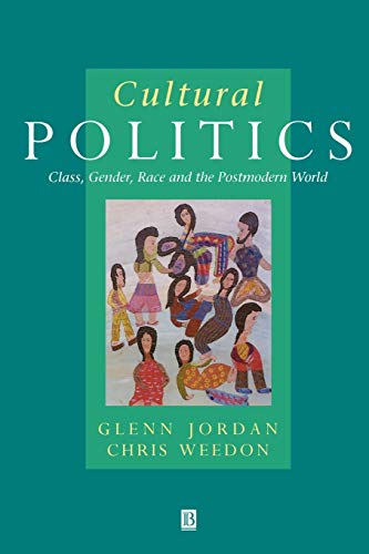 Cultural Politics: Class, Gender, Race And The Postmodern World (9780631162285) by Jordan, Glenn; Weedon, Chris