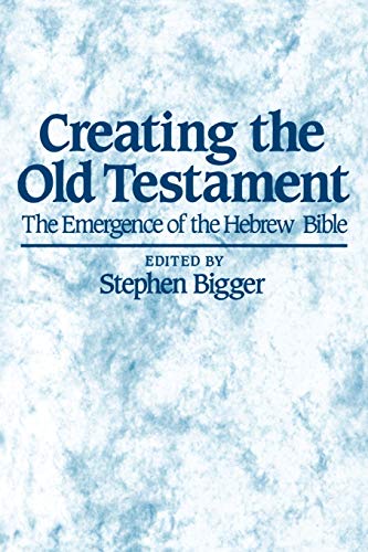 Stock image for Creating the Old Testament : The Emergence of the Hebrew Bible for sale by Better World Books