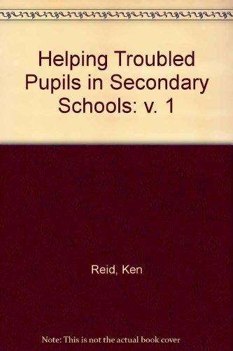 Helping Troubled Pupils in Secondary Schools (v. 1) (9780631162650) by Ken (editor) Reid