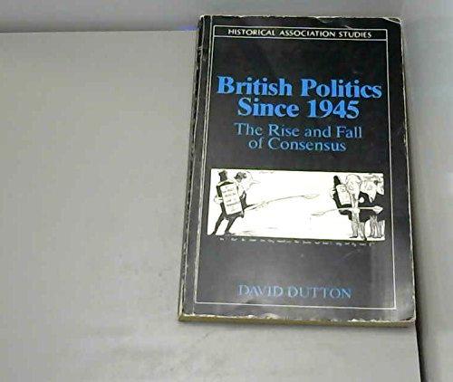 Imagen de archivo de British Politics Since 1945: The Rise And Fall Of Consensus (Historical Association Studies) a la venta por WorldofBooks