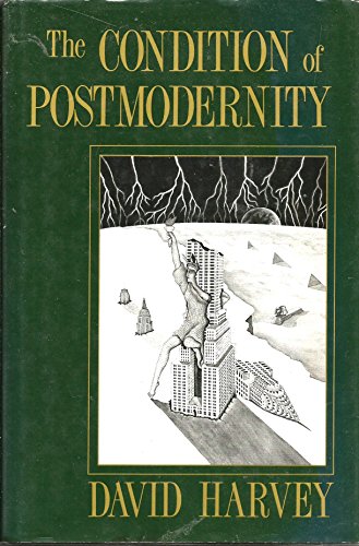 The Condition of Postmodernity: An Enquiry into the Origins of Cultural Change - Harvey, David