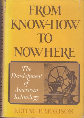 Imagen de archivo de From Know How to Nowhere the Development of American Technology a la venta por Hessay Books