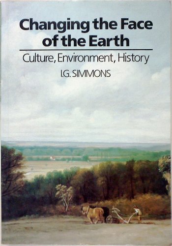 9780631163510: Changing the Face of the Earth: Culture, Environment, History