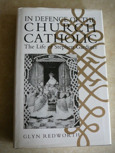 In Defence of the Church Catholic: The Life of Stephen Gardiner.