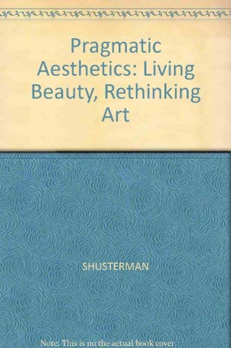 9780631164456: Pragmatic Aesthetics: Living Beauty, Rethinking Art