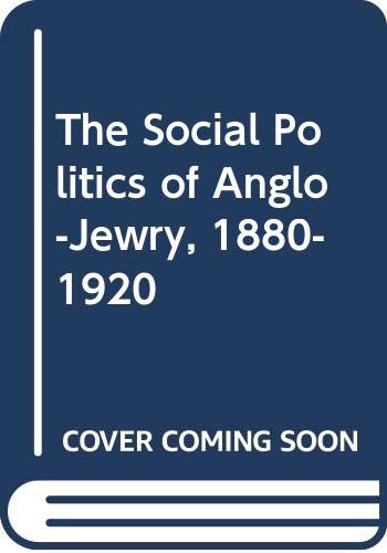 Beispielbild fr The Social Politics of Anglo-Jewry, 1880-1920 zum Verkauf von HPB-Ruby