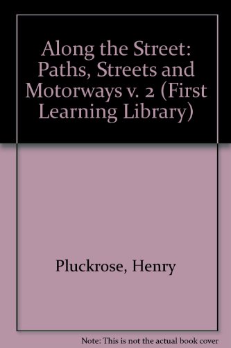 Along the Street - Paths, Streets and Motorways (First Learning Library) (9780631165422) by Pluckrose, Henry