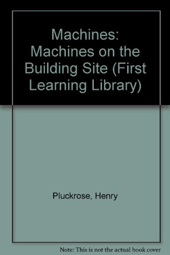 Machines on the Building Site (First Learning Library) (9780631165491) by Pluckrose, Henry