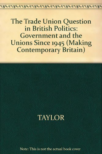 9780631166269: The Trade Union Question in British Politics: Government and Unions Since 1945: Government and the Unions Since 1945