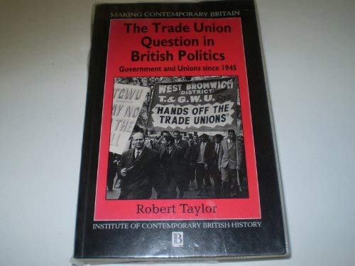 Stock image for The Trade Union Question in British Politics : Government and Unions since 1945 for sale by Better World Books