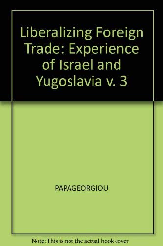 Beispielbild fr Liberalizing Foreign Trade: The Experience of Israel and Yugoslavia (Liberalizing Foreign Trade Series): Volume 3 zum Verkauf von Zubal-Books, Since 1961