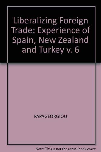 Imagen de archivo de Liberalizing Foreign Trade Vol. 6 : The Experience of Spain, New Zealand, and Turkey a la venta por Better World Books