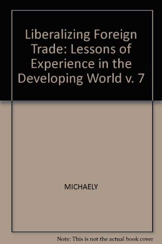 Stock image for Liberalizing foreign trade. Vol. 7 : Lessons of experience in the developing world. for sale by Kloof Booksellers & Scientia Verlag