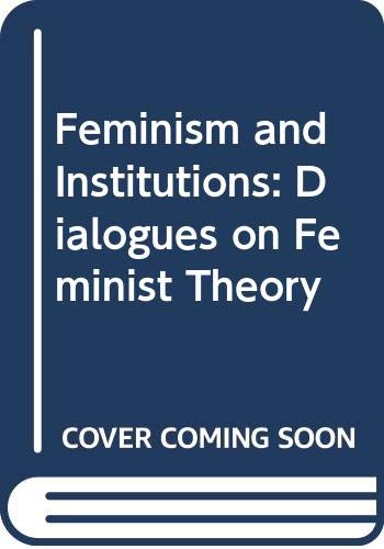 Stock image for Feminism and Institutions: Dialogues on Feminist Theory, for sale by Sutton Books
