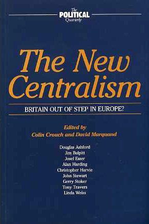 9780631166931: The New Centralism: Britain Out of Step in Europe? (The Political Quarterly)
