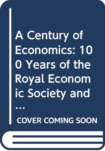 A Century of Economics: 100 Years of the Royal Economic Society and the Economic Journal (9780631167457) by Hey, John D.; Winch, David