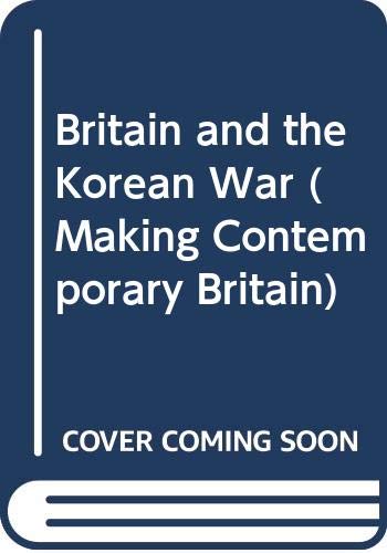 Beispielbild fr Britain and the Korean War (Making Contemporary Britain) zum Verkauf von WorldofBooks