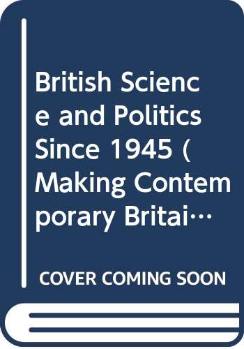 Stock image for British Science and Politics Since 1945 (Making Contemporary Britain) for sale by Eric James