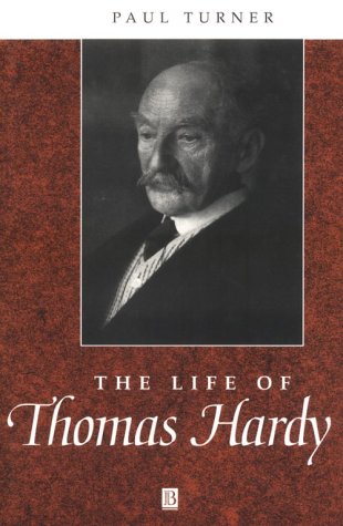 The Life of Thomas Hardy: A Critical Biography (Wiley Blackwell Critical Biographies) (9780631168812) by Turner, Paul