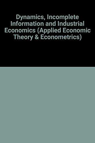 Imagen de archivo de Dynamics, Incomplete Information and Industrial Economics (Applied Economic Theory and Econometrics) a la venta por NEPO UG