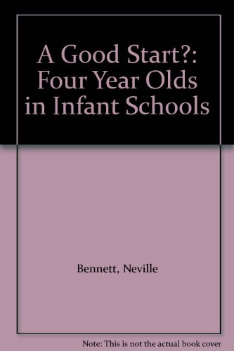 A Good Start? Four Year Olds in Infant School (9780631169710) by Bennett, Neville; Kell, Joy