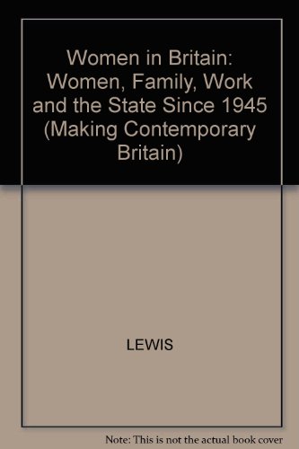 Women in Britain Since 1945: Women, Family, Work and the State in the Post-War Years (Making Contemporary Britain) (9780631169758) by Lewis, Jane