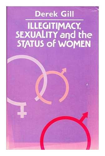 Illegitimacy, sexuality and the status of women (9780631170204) by Gill, Derek