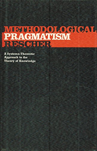 Methodological pragmatism: A systems-theoretic approach to the theory of knowledge (9780631170303) by Rescher, Nicholas