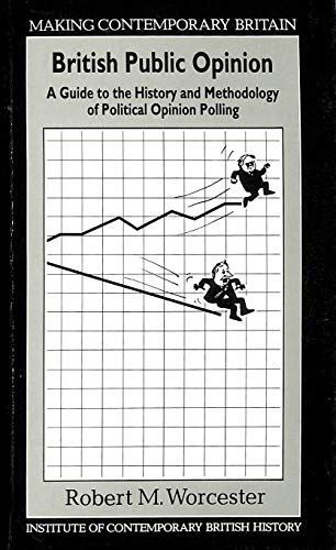 British Public Opinion: A Guide to the History and Methodology of Political Opinion Polling (Making Contemporary Britain) - WORCESTER