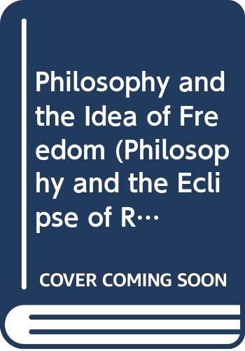 Imagen de archivo de Philosophy and the Idea of Freedom (Philosophy and the Eclipse of Reason: Towards a Metacritique of the Philosophical Tradition Series) a la venta por Green Street Books