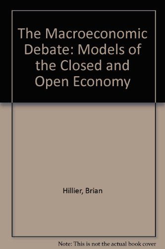 The Macroeconomic Debate: Models of the Closed and Open Economy - Brian Hillier