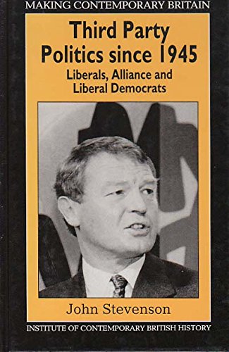 Third Party Politics Since 1945: Liberals, Alliance and Liberal Democrats (Making Contemporary Britain) (9780631171263) by Stevenson, John